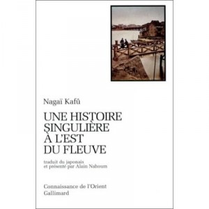 Une Histoire Singuliere A L'est Du Fleuve - Kafu Nagai
