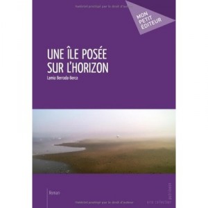 Une Ile Posee Sur L'horizon - Lamia Berrada-berca