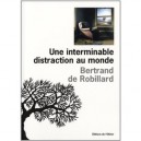 Une Interminable Distraction Au Monde - Bertrand De Robillard