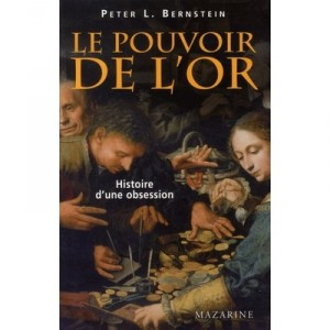 Le Pouvoir De L'or , Histoire D'une Obsession - Peter L. Bernstein