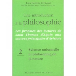 Une Introduction A La Philosophie T.2 , Science Rationnelle Et Philosophie De La Nature - Jean-baptiste Echivard