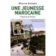 Une Jeunesse Marocaine , L'histoire Meconnue Des Pieds-noirs Du Maroc - Pierre Grouix