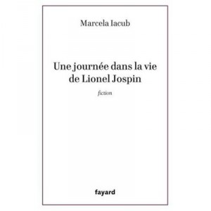 Une Journee Dans La Vie De Lionel Jospin - Marcela Iacub