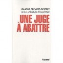 Une Juge A Abattre - Isabelle Prevost-desprez , Jacques Follorou