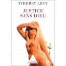 Une Justice Sans Dieu - Thierry Levy