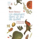 Un Elephant Dans Un Jeu De Quilles. L'homme Dans La Biodiversite - Robert Barbault