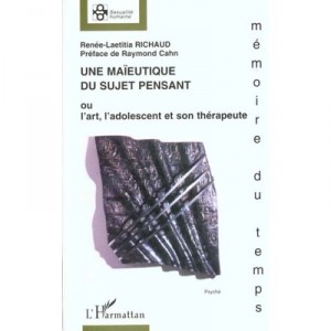 Une Maieutique Du Sujet Pensant Ou L'art L'adolescent Et Son Therapeute - Renee-laetitia Richaud