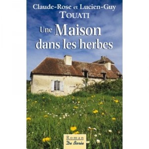 Une Maison Dans Les Herbes - Claude-rose Touati , Lucien-guy Touati