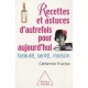 1001 Recettes Et Astuces D'autrefois Pour Aujourd'hui , Beaute, Sante, Maison - Catherine Fructus