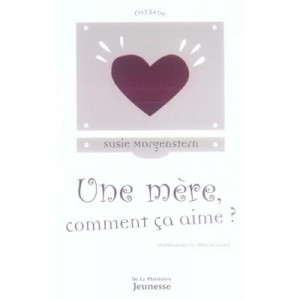Une Mere, Comment Ca Aime ? - Susie Morgenstern