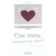 Une Mere, Comment Ca Aime ? - Susie Morgenstern