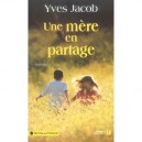 Une Mere En Partage - Yves Jacob