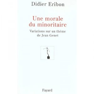 Une Morale Du Minoritaire , Variations Sur Un Thme De Jean Genet - Didier Eribon
