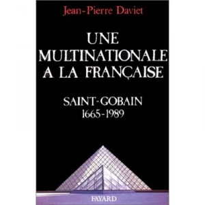 Une Multinationale A La Francaise : Saint Gobain - Daviet J-p
