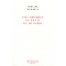 Une Musique En Train De Se Faire - Pascal Dusapin