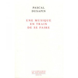 Une Musique En Train De Se Faire - Pascal Dusapin
