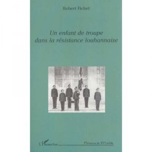 Un Enfant De Troupe Dans La Resistance Louhannaise - Robert Fichet