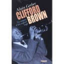 Clifford Brown Le Roman D'un Enfant Sage - Alain Gerber