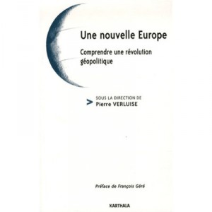 Une Nouvelle Europe - Comprendre Une Revolution Geopolitique - Pierre Verluise