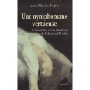 Une Nymphomane Vertueuse , L'assassinat De La Duchesse De Choiseul-praslin - Anne Martin-fugier