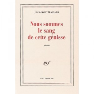 Nous Sommes Le Sang De Cette Genisse - Jean-loup Trassard