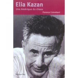 Elia Kazan , Une Amerique Du Chaos - Florence Colombani