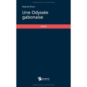 Une Odyssee Gabonaise - Raphael Elono
