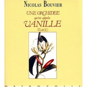 Une Orchidee Qu'on Appela Vanille - Nicolas Bouvier