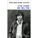 Une Part De Ma Vie - Bernard-marie Koltes