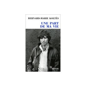 Une Part De Ma Vie - Bernard-marie Koltes