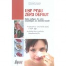 Une Peau Zero Defaut , Guide Pratique, Des Soins Cosmetiques Aux Aliments Beaute - Danielle Vautrin