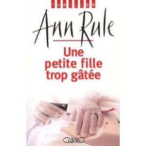 Une Petite Fille Trop Gatee - Ann Rule