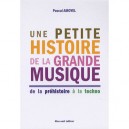 Une Petite Histoire De La Grande Musique , De La Prehistoire A La Techno - Pascal Amoyel