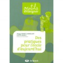 Des Pratiques Pour L'ecole D'aujourd'hui - Maggy Pierret-hannecart , Patrick Pierret