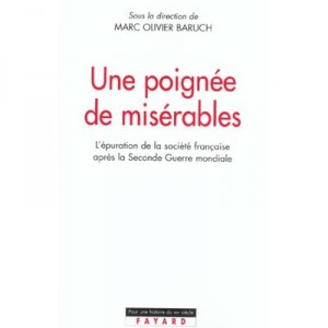 Une Poignee De Miserables , L'epuration De La Societe Francaise Apres La Seconde Guerre Mondiale - Marc-olivier Baruch