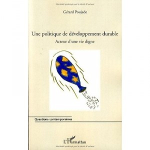 Une Politique De Developpement Durable , Acteur D'une Vie Digne - Gerard Poujade