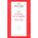 Une Politique De La Fragilite , Ethique, Dignite Et Lutte Sociale - Fred Poche