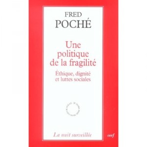 Une Politique De La Fragilite , Ethique, Dignite Et Lutte Sociale - Fred Poche