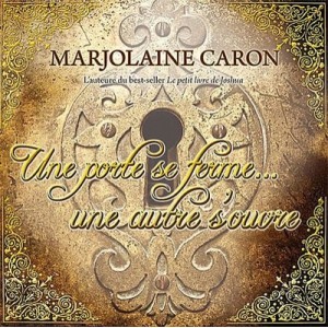 Une Porte Se Ferme... Une Autre S'ouvre - Marjolaine Caron