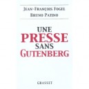 Une Presse Sans Gutenberg - Jean-francois Fogel , Bruno Patino