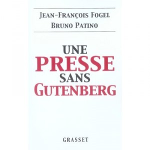 Une Presse Sans Gutenberg - Jean-francois Fogel , Bruno Patino