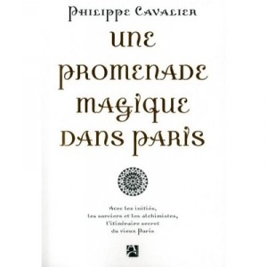 Une Promenade Magique Dans Paris , Avec Les Inities, Les Sorciers Et Les Alchimistes, L'itineraire Secret Du Vieux Paris - Phil