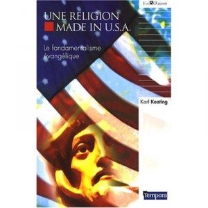Une Religion Made In U.s.a. , Le Fondamentalisme Evangelique - Karl Kearing