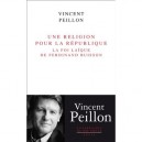 Une Religion Pour La Republique , La Foi Laique De Ferdinand Buisson - Vincent Peillon