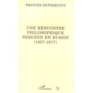 Une Rencontre Philosophique , Bergson En Russie - Frances Nethercott