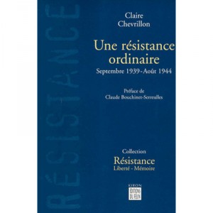 Une Resistance Ordinaire Septembre 1939 Aout 1944 - C Chevrillon
