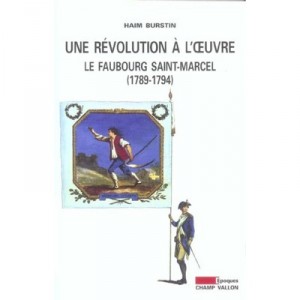 Une Revolution A L'oeuvre : Le Faubourg Saint-marcel 1789-1794 - Haim Burstin