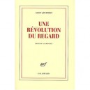 Une Revolution Du Regard , A Propos De Quelques Peintres Et Sculpteurs - Alain Jouffroy