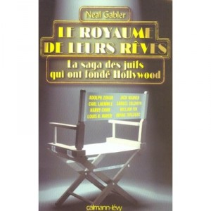 Le Royaume De Leurs Reves , La Saga Des Juifs Qui Ont Fonde Hollywood - Neal Gabler