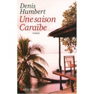 Une Saison Caraibe - Denis Humbert